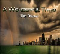 Rob Ryndak - a Wonderful Thing