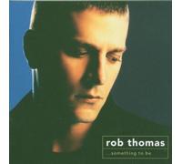 Rob Thomas - Something To Be by Rob Thomas (2005) Audio CD