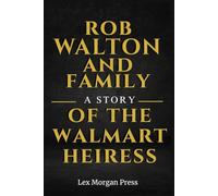ROB WALTON AND FAMILY: A Story of the Walmart Heiress