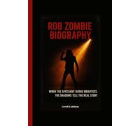 ROB ZOMBIE BIOGRAPHY: When the spotlight burns brightest, the shadows tell the real story