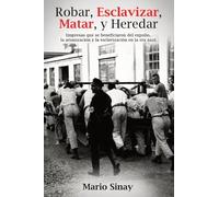 Robar, Esclavizar, Matar, y Heredar: Empresas que se beneficiaron del expolio, la arianización y la esclavización en la era nazi
