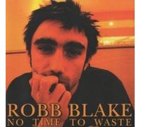 Robb Blake - Robb Blake - No Time To Waste, Inc FREE CD!!