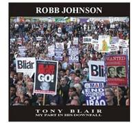 Robb Johnson - Tony Blair: My Part in His Downfall