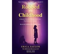 Robbed of a Childhood: A Memoir Survival, Silence, and Voice That Refused to Stay Quiet: 1