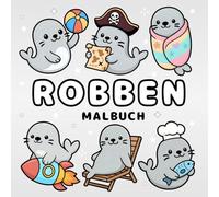 Robben Malbuch + 50 lehrreiche Fakten: Einfaches & Süßes Seehund Ausmalbuch für Kinder & Erwachsene in Magischen und Alltäglichen Szenen (Süße & Einfache Malbücher)
