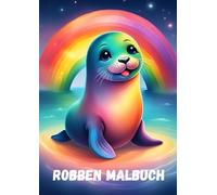 Robben Malbuch: Malbuch für Kinder zwischen 4 und 10 Jahren mit 50 niedlichen Seerobben zum Ausmalen