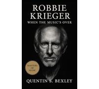 Robbie Krieger: When the Music's Over: The Doors’ quiet revolutionary-his flamenco roots, lyrical guitar, and lifelong artistry reshaped rock far beyond Morrison’s myth