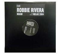 ROBBIE RIVERA - Robbie Rivera / Relax 2004