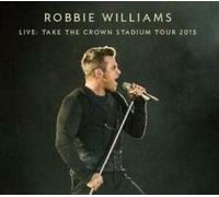 Robbie Williams - Live: Take the Crown Stadium Tour 2013