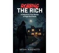 Robbing the Rich: A Detective's True Stories of High End Heists