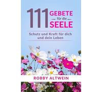 Robby Altwein 111 Gebete für die Seele: Schutz und Kraft für dich (Tapa blanda)