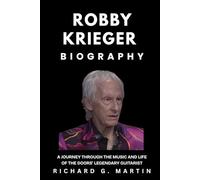 Robby Krieger Biography: A Journey Through the Music and Life of The Doors’ Legendary Guitarist
