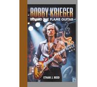 ROBBY KRIEGER BIOGRAPHY: Behind the flame guitar