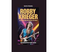 ROBBY KRIEGER: The Guitar Hero Who Rocked the World- Biography for kids