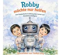 Robby möchte nur helfen: Eine fengtastische Erzählung über Lernen und Künstliche Intelligenz