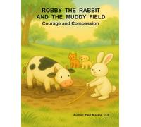 Robby the Rabbit and the Muddy Field: Courage and Compassion (Grandparent Legacy Stories)