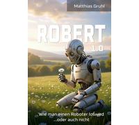 Robert 1.0: Wie man einen Roboter loswird - oder auch nicht