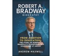 Robert A. Bradway Biography: From Ambition to Innovation: The Story of Robert A. Bradway's Transformative Leadership at Amgen (Biography, Memoirs, and History)