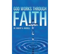 Robert A Russell GOD Works Through Faith (Tapa blanda)