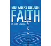 Robert A Russell GOD Works Through Faith (Tapa blanda)