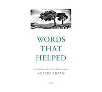 Robert Adams: Words That Helped: Quotations Collected by the Photographer Robert Adams