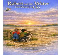 Robert and the Water That Wanted to Go: A story about listening, helping, and quiet things