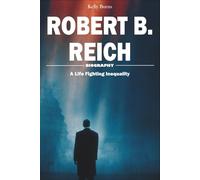 Robert B. Reich Biography: A Life Fighting Inequality