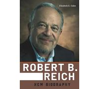 Robert B. Reich New Biography: How Coming Up Short Led to Standing Tall Against America's Biggest Challenges