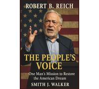 Robert B. Reich: The People’s Voice: One Man’s Mission to Restore the American Dream