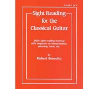 Robert benedict: sight reading for the classical guitar - levels 1-3: Daily Sight Reading Material with Emphasis on Interpretation, Phrasing, Form, and More