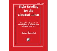 Robert benedict: sight reading for the classical guitar - levels 1-3: Daily Sight Reading Material with Emphasis on Interpretation, Phrasing, Form, and More