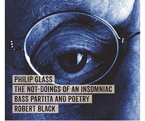 Robert Black (Kontrabass) - Philip Glass: The Not-Doings of an Insomniac, Bass Partita and Poetry