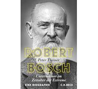 Robert Bosch: Unternehmer im Zeitalter der Extreme