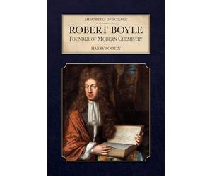 Robert Boyle: Founder of Modern Chemistry (Immortals of Science)