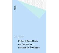 Robert Brasillach Ou Encore Un Instant De Bonheur (ebook)