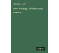 Robert Browning; How to Know Him: in large print