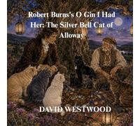 Robert Burns's O Gin I Had Her: The Silver Bell Cat of Alloway (Robert Burns for children)