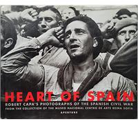 Robert Capa: Heart of Spain: Robert Capa's Photographs of the Spanish Civil War