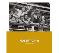 Robert Capa nella storia. Ediz. illustrata