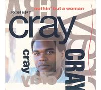 ROBERT CRAY - nothin' but a woman +3 12