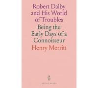 Robert Dalby and His World of Troubles: Being the Early Days of a Connoisseur