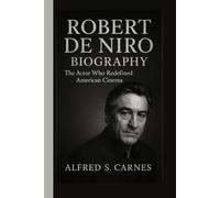 ROBERT DE NIRO BIOGRAPHY: The Actor Who Redefined American Cinema