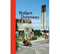Robert Doisneau: La banlieue en couleur