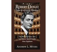 Robert Donat: Fame at a Gentle Distance: The Brilliant Actor Who Let Silence Speak Louder Than Applause