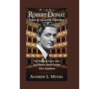 Robert Donat: Fame at a Gentle Distance: The Brilliant Actor Who Let Silence Speak Louder Than Applause