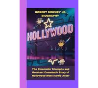 ROBERT DOWNEY JR BIOGRAPHY: The Cinematic Triumphs and Greatest Comeback Story of Hollywood Most Iconic Actor