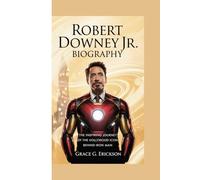 Robert Downey Jr. Biography: The inspiring journey of the Hollywood icon behind iron man