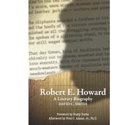 Robert E. Howard: A Literary Biography