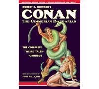 Robert E. Howard’s Conan the Cimmerian Barbarian: The Complete Weird Tales Omnibus