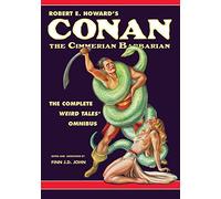 Robert E. Howard's Conan the Cimmerian Barbarian: The Complete Weird Tales Omnibus